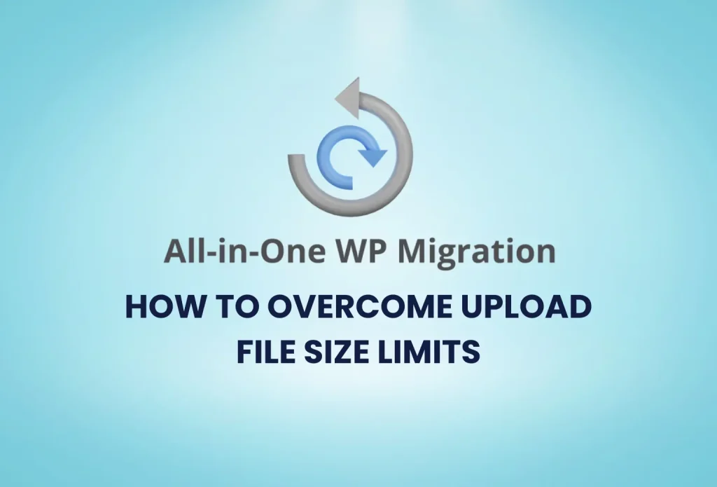 How to Overcome Upload File Size Limits with All-in-One WP Migration